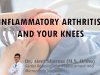 INFLAMMATORY ARTHRITIS AND YOUR KNEES