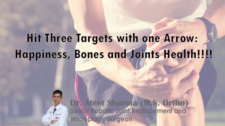 Hit Three Targets with one Arrow: Happiness, Bones and Joints Health!!!!